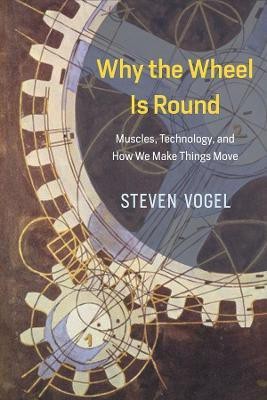 Why the Wheel Is Round(English, Hardcover, Vogel Steven)