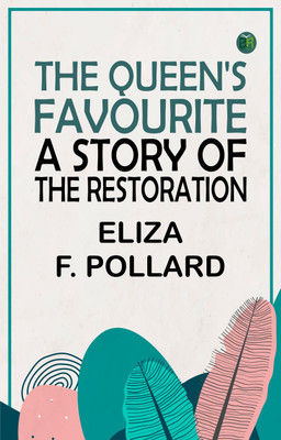 The Queen's Favourite: A Story of the Restoration(Paperback, Eliza F. Pollard)