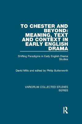 To Chester and Beyond: Meaning, Text and Context in Early English Drama(English, Paperback, Mills David)