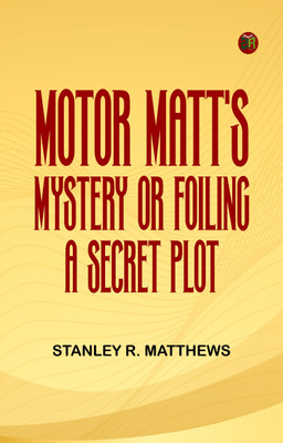 Motor Matt's Mystery; or, Foiling a Secret Plot(Paperback, Stanley R. Matthews)