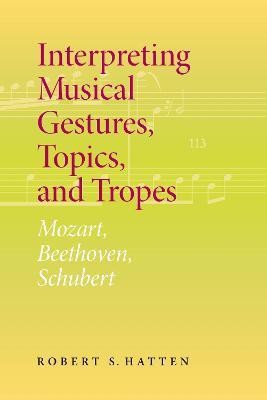 Interpreting Musical Gestures, Topics, and Tropes(English, Paperback, Hatten Robert S.)