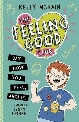 The Feeling Good Club: Say How You Feel, Archie!(English, Paperback, McKain Kelly)