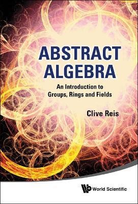 Abstract Algebra: An Introduction To Groups, Rings And Fields(English, Hardcover, Reis Clive)