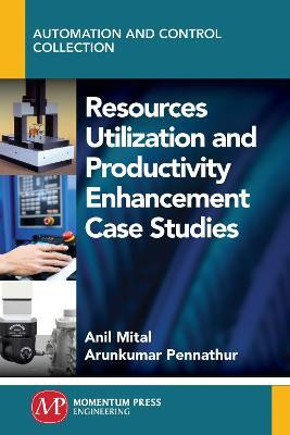 Resources Utilization and Productivity Enhancement Case Studies(English, Paperback, Mital Anil Ph.D.)
