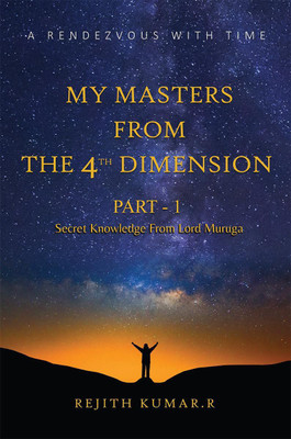 My Masters from the 4th Dimension  - A Rendezvous with Time(English, Paperback, Rejith Kumar. R)