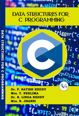DATA STRUCTURES FOR C PROGRAMMING(Paperback, Dr. P. SATISH REDDY, Mrs. T. NEELIMA, Dr. N. LINGA REDDY, Mrs. N. JHANSI.)