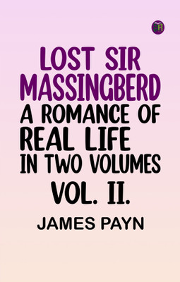 LOST SIR MASSINGBERD. A ROMANCE OF REAL LIFE. IN TWO VOLUMES. VOL. II.(Paperback, James Payn)