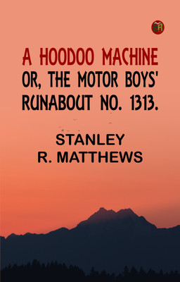 A Hoodoo Machine; or, The Motor Boys' Runabout No. 1313.(Paperback, Stanley R. Matthews,)