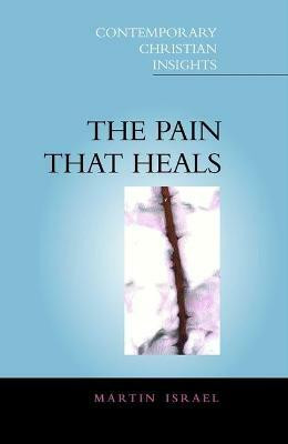 Pain That Heals(English, Electronic book text, Israel Martin The Rev. Dr.)