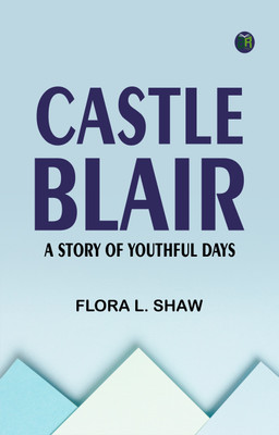 Castle Blair: A Story of Youthful Days(Paperback, Flora L. Shaw)