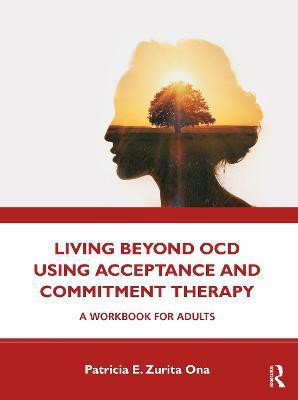 Living Beyond OCD Using Acceptance and Commitment Therapy(English, Paperback, Ona Patricia E. Zurita)