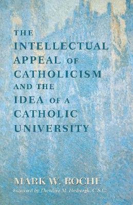 The Intellectual Appeal of Catholicism and the Idea of a Catholic University(English, Paperback, Roche Mark William)