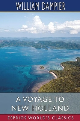 A Voyage to New Holland (Esprios Classics)(English, Paperback, Dampier William)