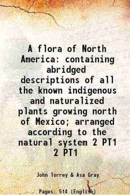 A flora of North America: containing abridged descriptions of all the known indigenous and naturalized plants growing north of Mexico; arranged according to the natural system Volume 2 PT1 1838 [Hardcover](Hardcover, John Torrey, Asa Gray)