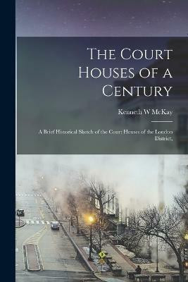 The Court Houses of a Century(English, Paperback, W McKay Kenneth)