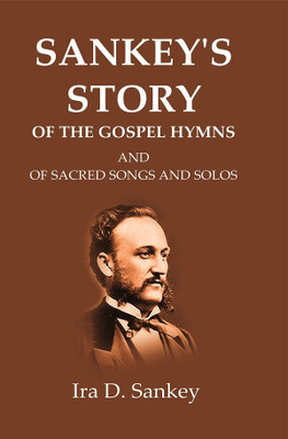 Sankey's Story Of The Gospel Hymns: And of Sacred Songs and Solos [Hardcover](Hardcover, Ira D. Sankey)