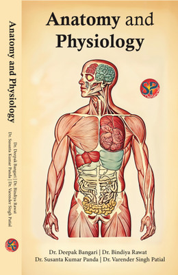 ANATOMY AND PHYSIOLOGY | Hardcover - 2024(Hardcover, Dr. Deepak Bangari, Dr. Bindiya Rawat, Dr. Susanta Kumar Panda)