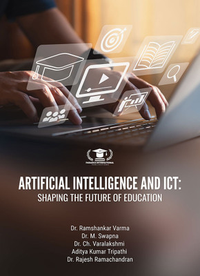 ARTIFICIAL INTELLIGENCE AND ICT: SHAPING THE FUTURE OF EDUCATION(Paperback, Dr. Ramshankar Varma, Dr. M. Swapna, Dr. Ch. Varalakshmi)