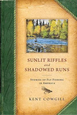 Sunlit Riffles and Shadowed Runs(English, Hardcover, Cowgill Kent)