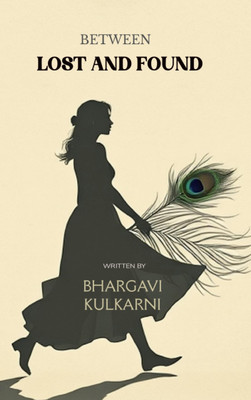 BETWEEN LOST AND FOUND(Paperback, BHARGAVI KULKARNI)