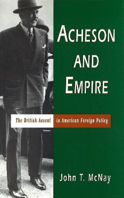 Acheson and Empire(English, Hardcover, McNay John T.)