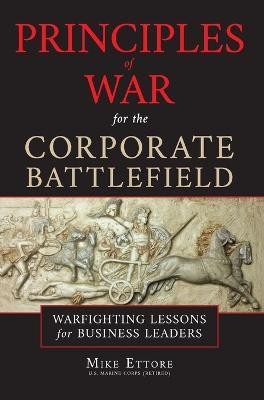 Principles of War for the Corporate Battlefield(English, Hardcover, Ettore Mike)