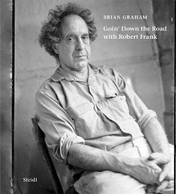 Brian Graham: Goin' Down the Road with Robert Frank(English, Hardcover, unknown)