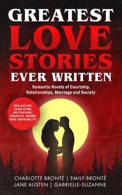 Greatest Love Stories Ever Written: Romantic Novels of Courtship, Relationships, Marriage and Society (Including Jane Eyre, Wuthering Heights, Sense and Sensibility & more!)(Paperback, Charlotte Brontë, Emily Brontë, Jane Austen, Gabrielle-Suzanne Barbot de Villeneuve) Greatest Love Stories Ever Written: Romantic Novels of Courtship, Relationships, Marriage and Society (Including Jane Eyre, Wuthering Heights, Sense and Sensibility & more!)(Paperback, Charlotte Brontë, Emily Brontë, Jane Austen, Gabrielle-Suzanne Barbot de Villeneuve)