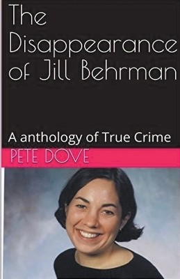 The Disappearance of Jill Behrman An Anthology of True Crime(English, Paperback, Dove Pete)