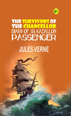 The Survivors of the Chancellor: Diary of J.R. Kazallon, Passenger(Paperback, Jules Verne)