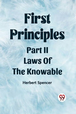 First PrinciplesPart II.-Laws Of The Knowable (Edition2023)(English, Paperback, Spencer Herbert)