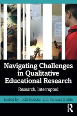 Navigating Challenges in Qualitative Educational Research: Research, Interrupted(Paperback, Todd Ruecker, Vanessa Svihla)