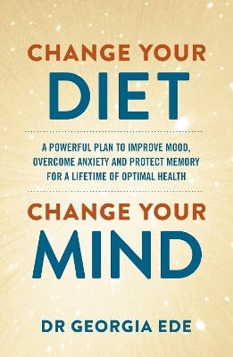 Change Your Diet, Change Your Mind(English, Paperback, Ede Dr Georgia)