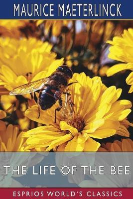 The Life of the Bee (Esprios Classics)(English, Paperback, Maeterlinck Maurice)