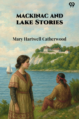 Mackinac And Lake Stories (Edition1)(English, Paperback, Catherwood Mary Hartwell)