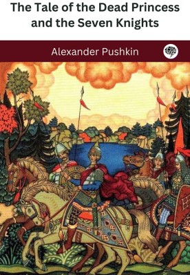 The Tale of the Dead Princess and the Seven Knights(Hardcover, Alexander Pushkin)