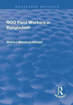 NGO Field Workers in Bangladesh(English, Paperback, Ahmad Mokbul Morshed)