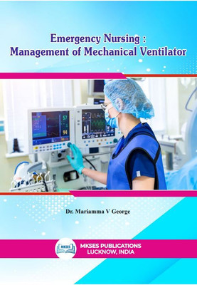 Emergency Nursing :
Management of Mechanical Ventilator(Paperback, Dr. Mariamma V George)