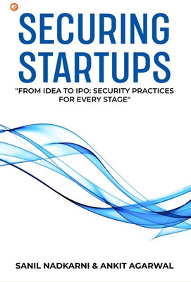 Securing Startups : From Idea To IPO: Security Practices For Every Stage(Paperback, Sanil Nadkarni)