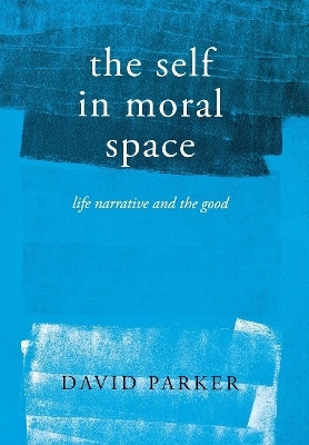 The Self in Moral Space(English, Electronic book text, Parker David)