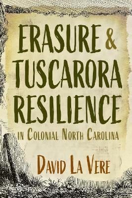 Erasure and Tuscarora Resilience in Colonial North Carolina(English, Paperback, Vere David La)