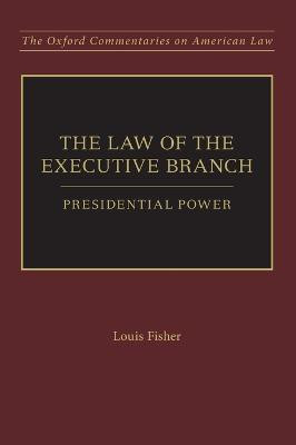 The Law of the Executive Branch(English, Hardcover, Fisher Louis Dr.)