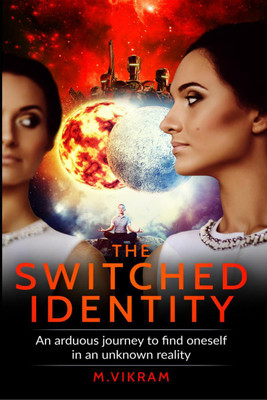 The Switched Identity  - An arduous journey to find oneself in an unknown reality(English, Paperback, M Vikram)