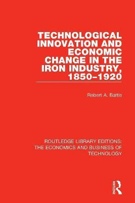 Technological Innovation and Economic Change in the Iron Industry, 1850-1920(English, Paperback, Battis Robert A.)