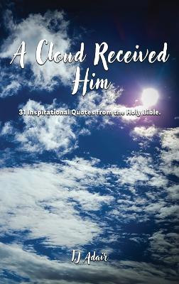 A Cloud Received Him(English, Hardcover, Adair Tj)