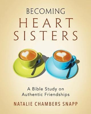 Becoming Heart Sisters - Women's Bible Study Participant Wor(English, Paperback, Snapp Natalie Chambers)