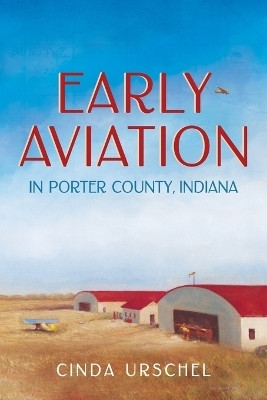 Early Aviation in Porter County, Indiana(English, Paperback, Urschel Cinda)