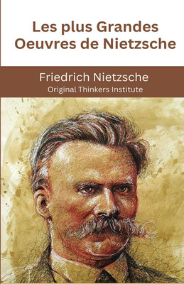 Les plus Grandes Oeuvres de Nietzsche(Hardcover, Friedrich Nietzsche, Original Thinkers Institute)