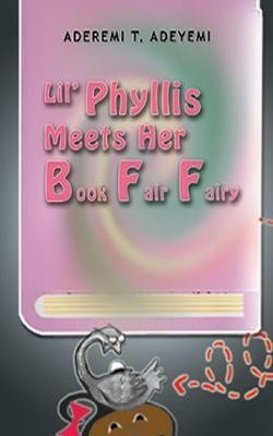 Lil' Phyllis Meets Her Book Fair Fairy(English, Paperback, Adeyemi Aderemi T)