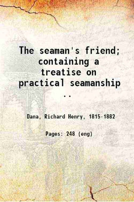 The seaman's friend; containing a treatise on practical seamanship. 1851 [Hardcover](Hardcover, Dana, Richard Henry,)